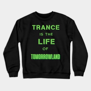 Trance Is The Life Of Tomorrowland.Green Crewneck Sweatshirt